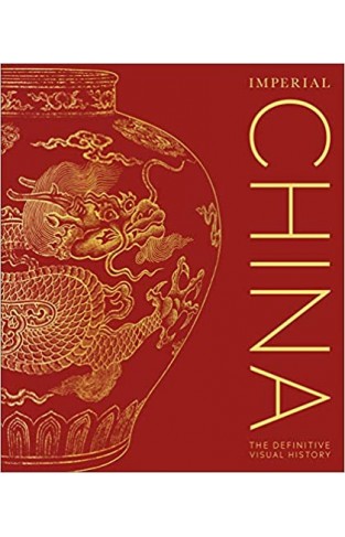 Imperial China: The Definitive Visual History